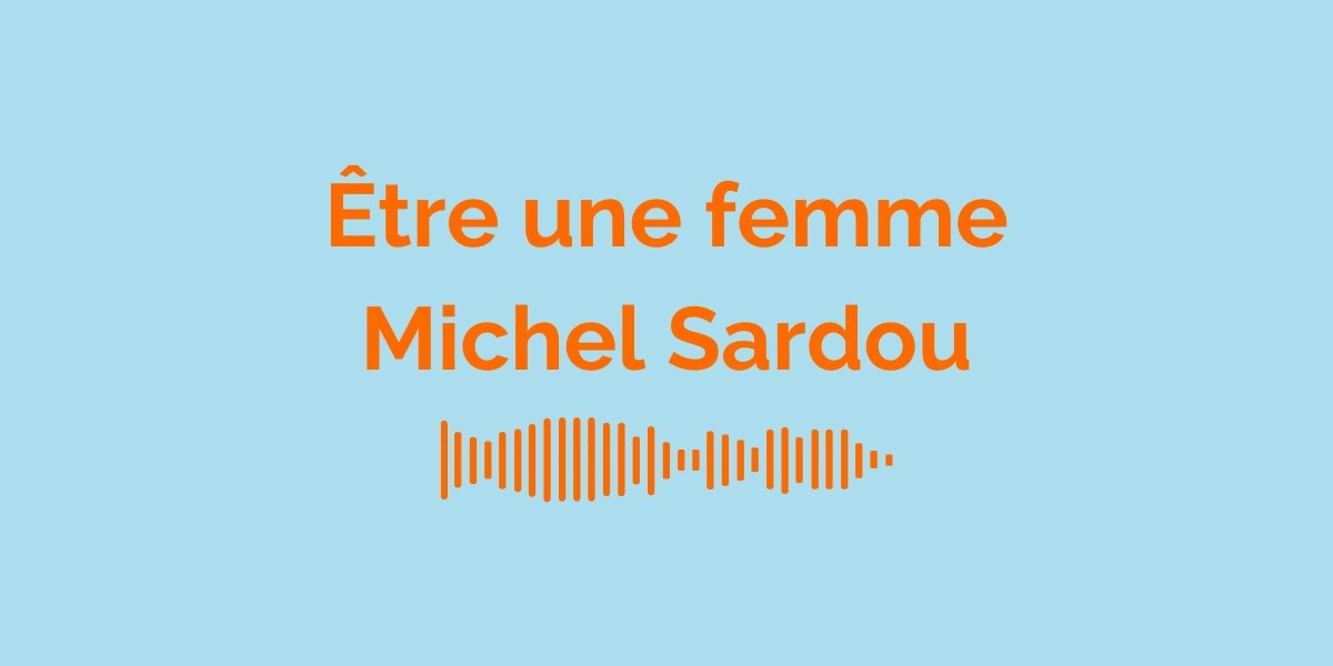 Être une femme - Michel Sardou / Signification de la chanson