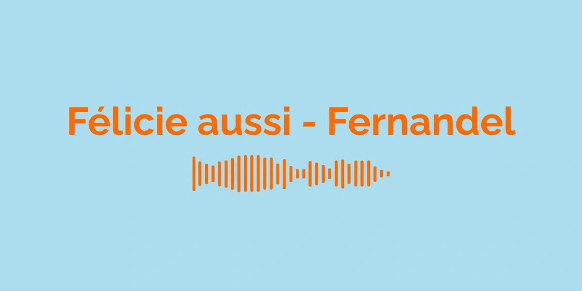 &laquo; F&eacute;licie aussi &raquo; par Fernandel : Signification de la Chanson