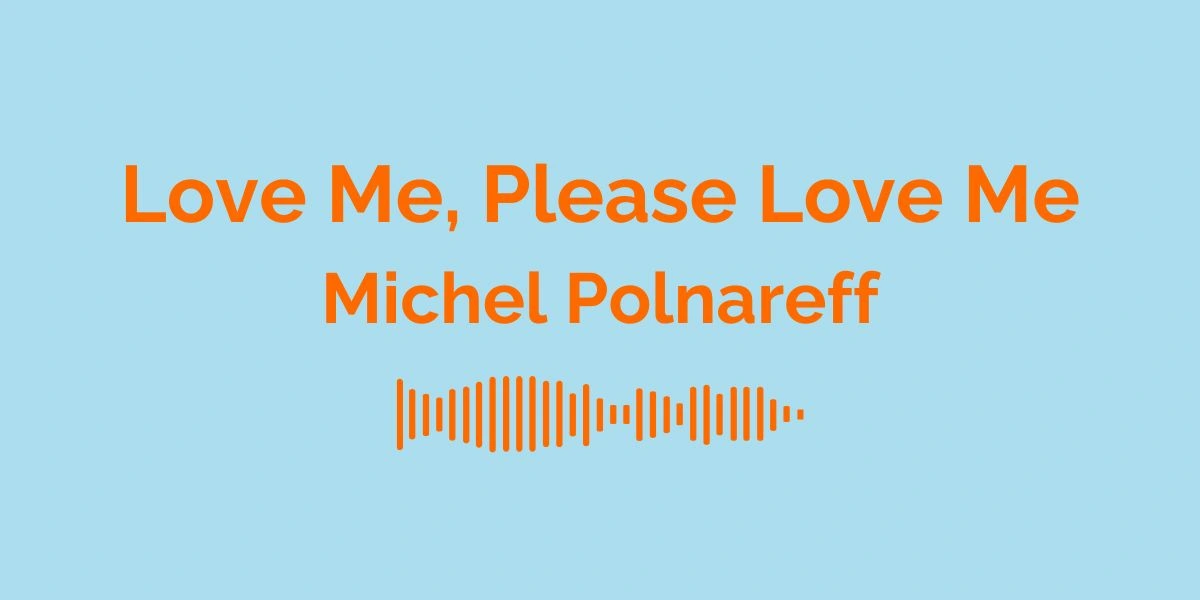 Love Me, Please Love Me - Michel Polnareff / Signification de la chanson