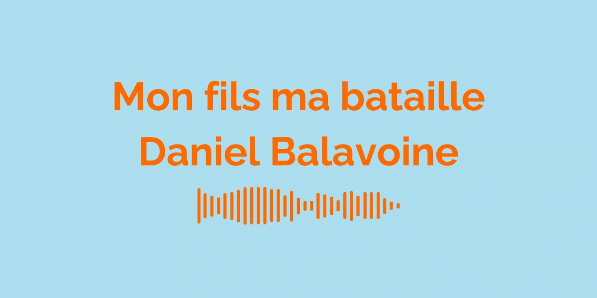 Mon fils ma bataille - Daniel Balavoine / Signification de la chanson