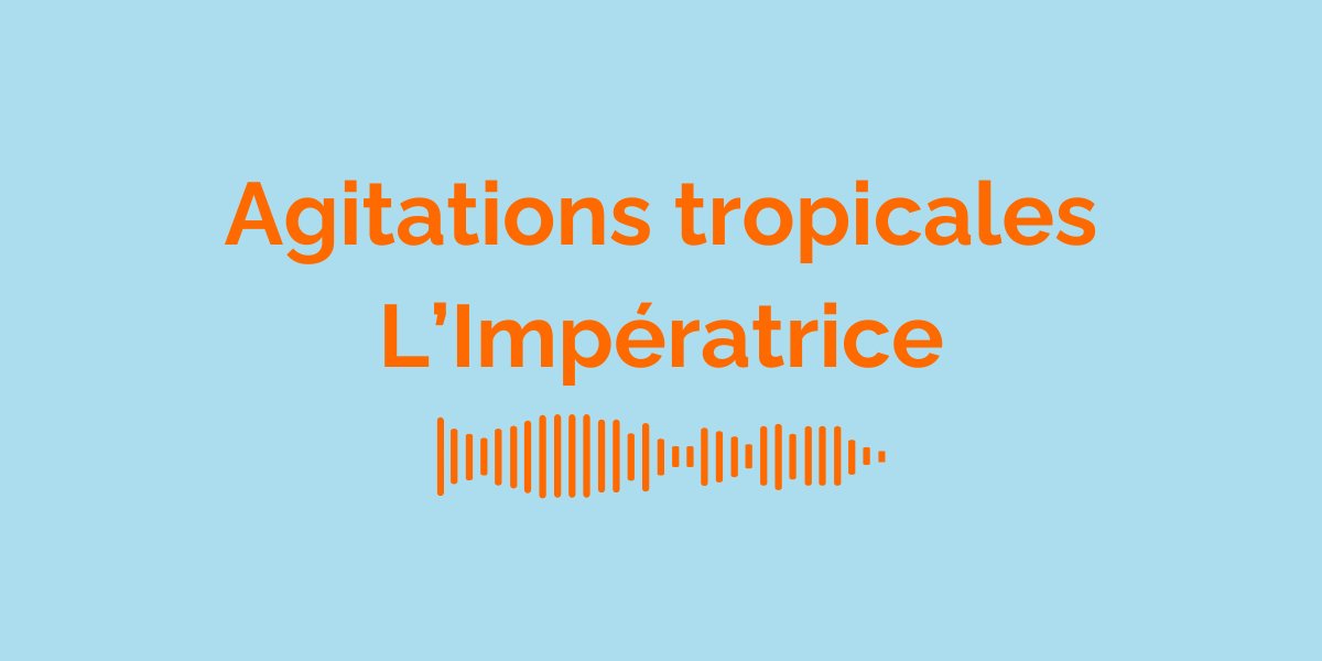 &laquo; Agitations tropicales &raquo; par l&rsquo;Imp&eacute;ratrice : Signification de la Chanson