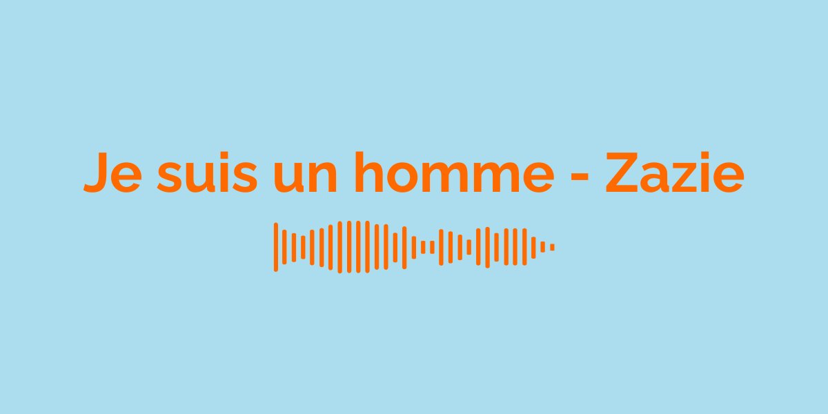 &laquo; Je suis un homme &raquo; par Zazie : Signification de la Chanson