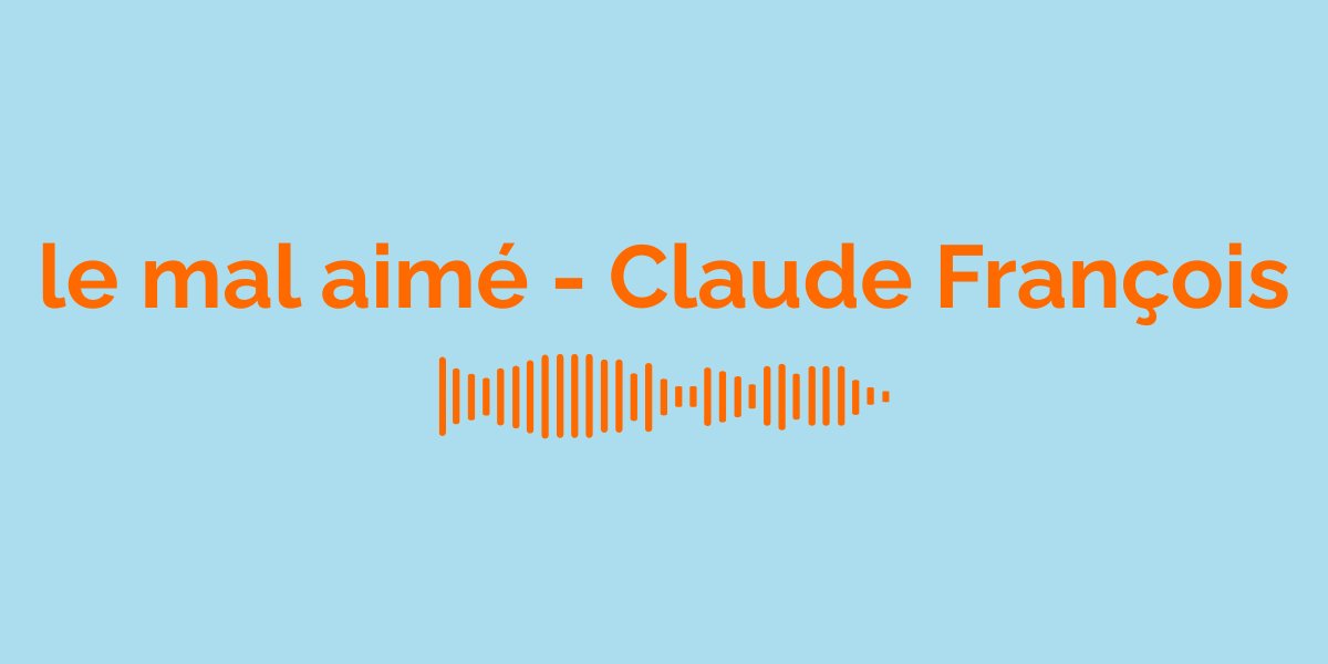&ldquo;le mal aim&eacute;&rdquo; by Claude Fran&ccedil;ois: Meaning of the Song