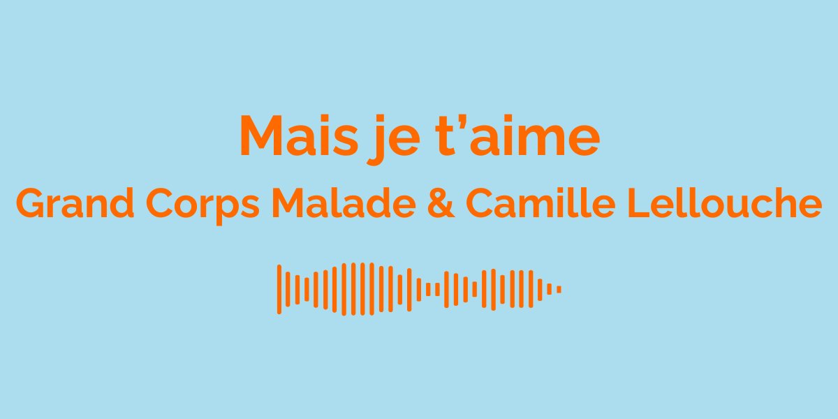 &laquo; Mais je t&rsquo;aime &raquo; par Grand Corps Malade & Camille Lellouche : Signification de la Chanson